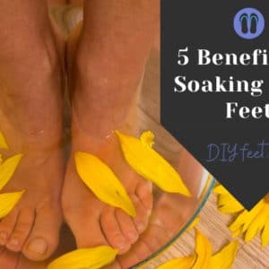 Benefits of Soaking Your Feet