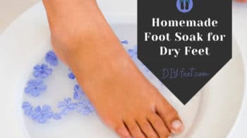 Best Homemade Foot Soak for Dry Feet